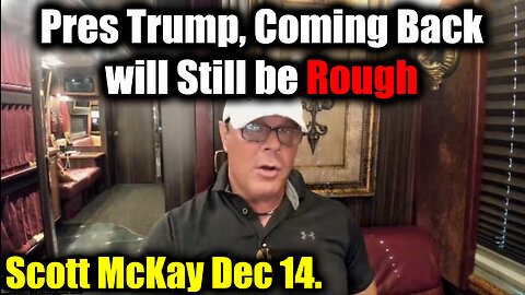 Scott McKay & Pres Trump, Coming Back will Still be Rough - An Important Message