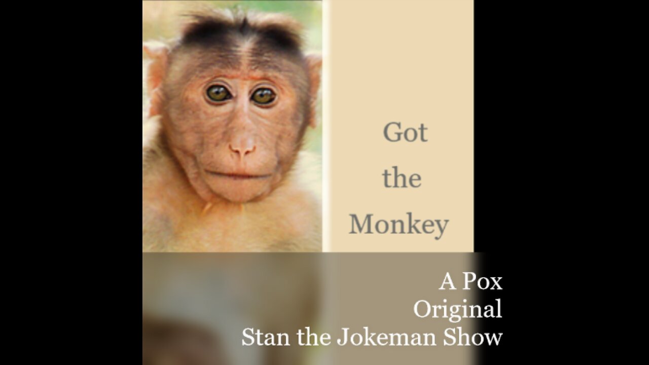 Monkey Pox is BACK in a BIG WAY! "Got the Monkey" by Stan the Jokeman Show