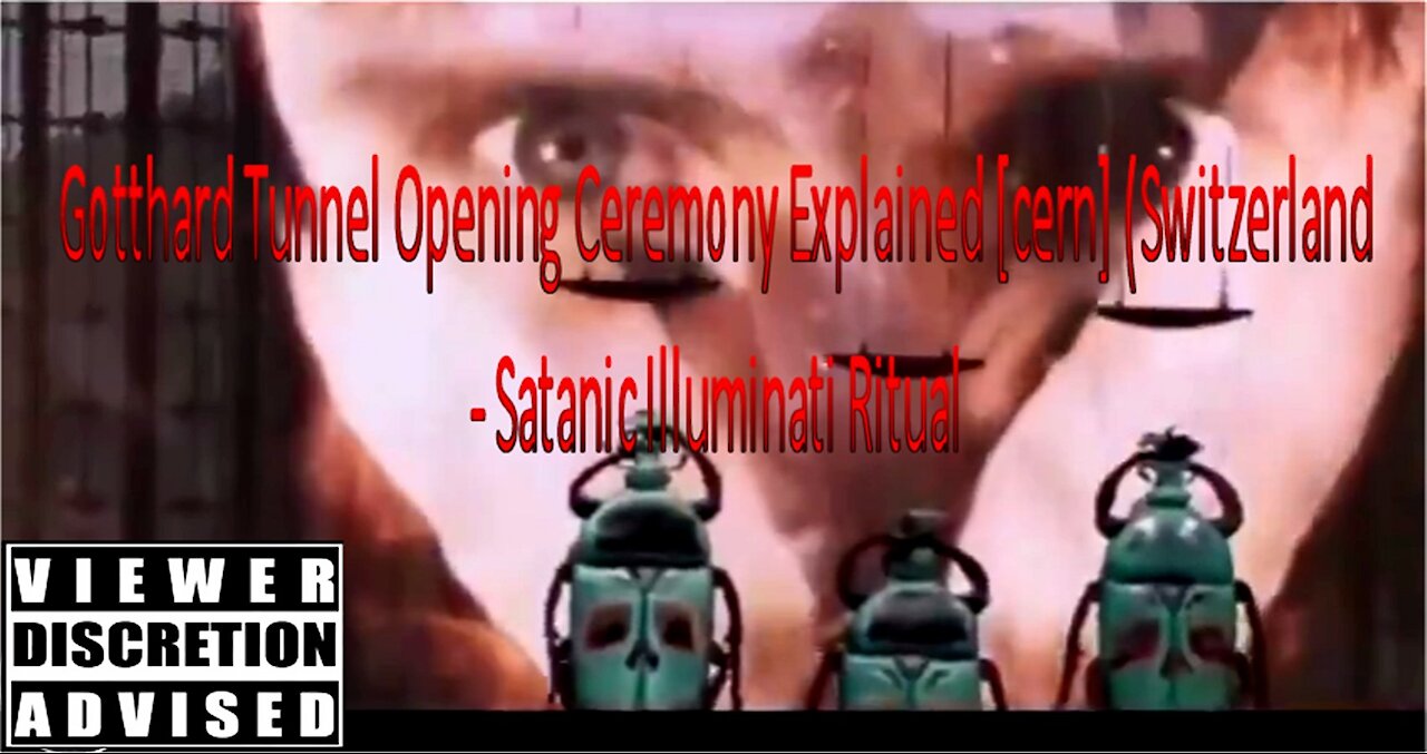 Gotthard Tunnel Opening Ceremony Explained [cern] (Switzerland) - Satanic Illuminati Ritual