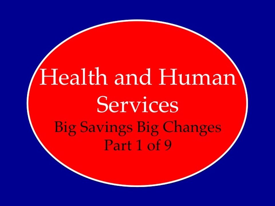 Health and Human Services Big Changes Big Savings Part 1 of 9