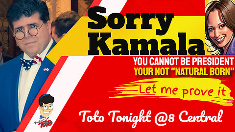 Toto Tonight 7/23/24 "No, Kamala Harris Cannot Legally Be Our President"