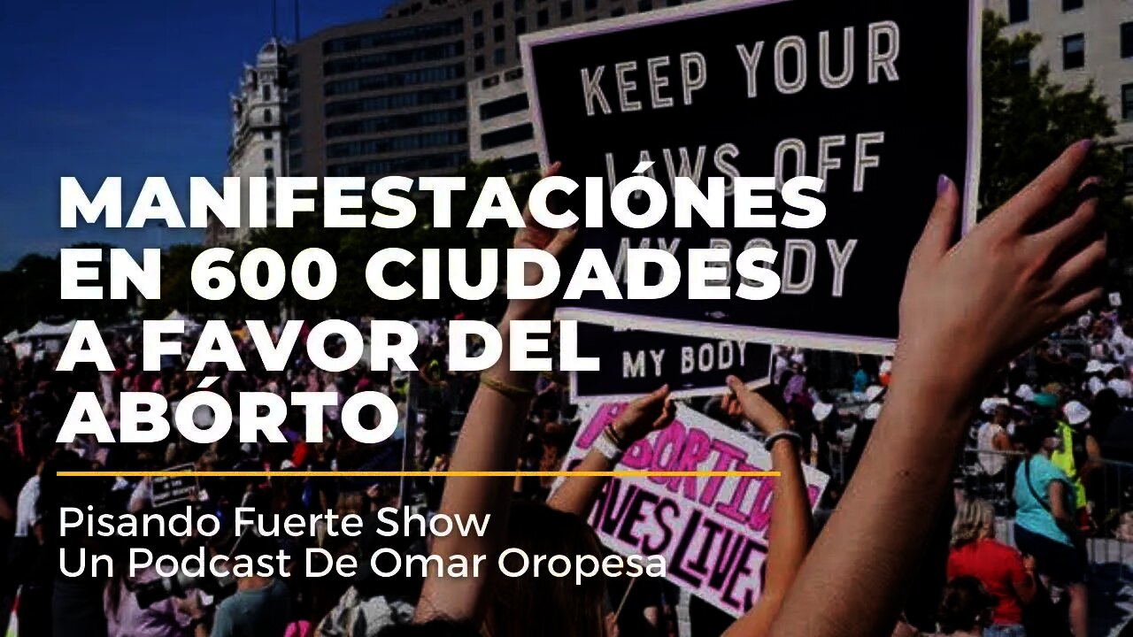 Omar Oropesa - Manifestaciones En 600 Ciudades A Favor Del Abortó