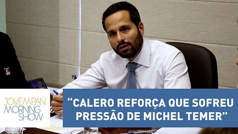 Helen Braun: “Calero reforça que sofreu pressão de Michel Temer” | Morning Show