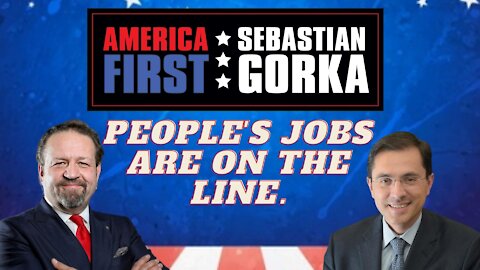 People's jobs are on the line. Alfredo Ortiz with Sebastian Gorka on AMERICA First