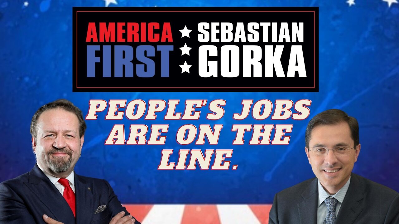 People's jobs are on the line. Alfredo Ortiz with Sebastian Gorka on AMERICA First