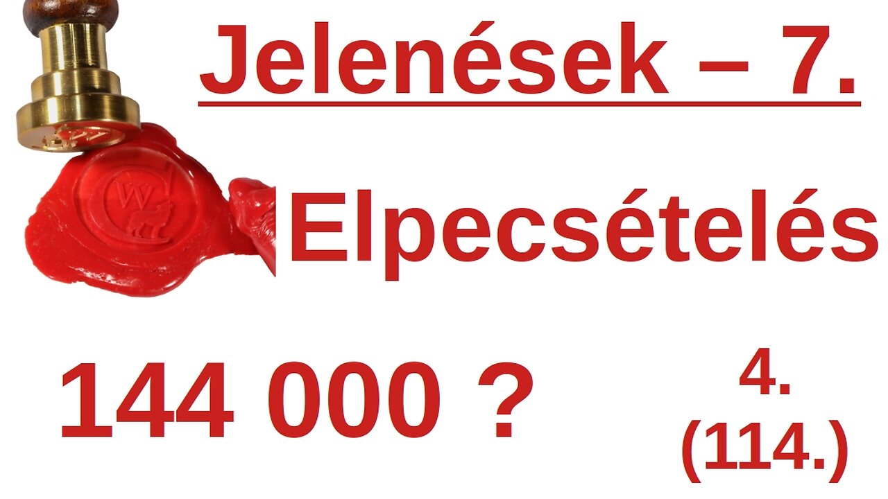 Elpecsételés vagy elragadtatás az utolsó napokban? - Jelenések 7. fejezet / A Bibliáról - érthetően - 114. rész