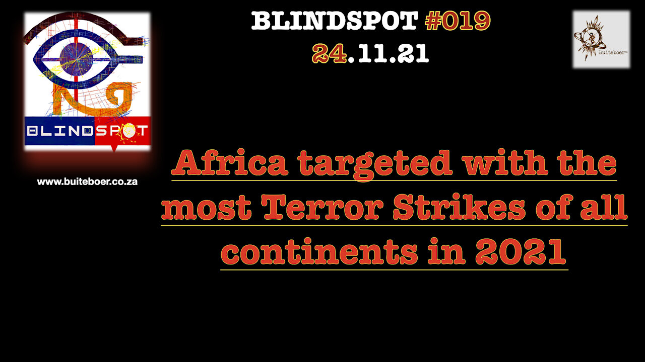 Blindspot #019 - Africa targeted with the most terror strikes of all continents in 2021