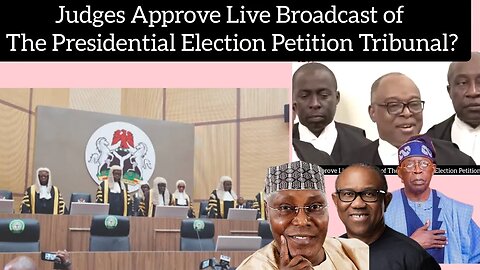 Judges Approve Live Broadcast of The Presidential Election Petition Tribunal?