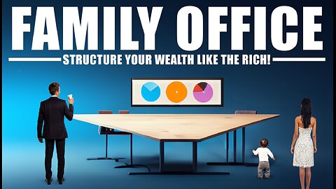 Family Office - Structure your Wealth LIKE the RICH!