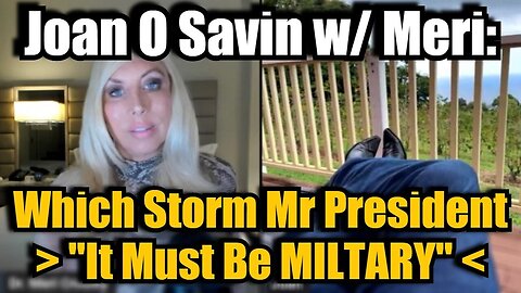 Joan O Savin: Which Storm Mr President > It Must Be MILTARY! > Must Watch, Must Share.