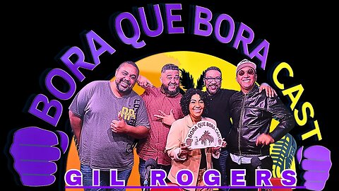 Bora que Bora Cast #30: Gil Rogers