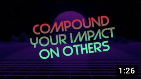 Compound Your IMPACT on Others!