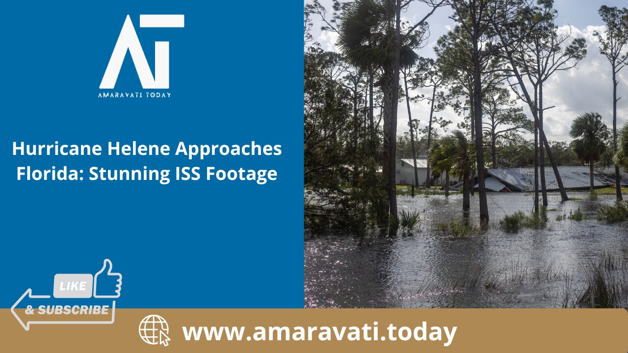 Hurricane Helene Approaches Florida Stunning ISS Footage | Amaravati Today