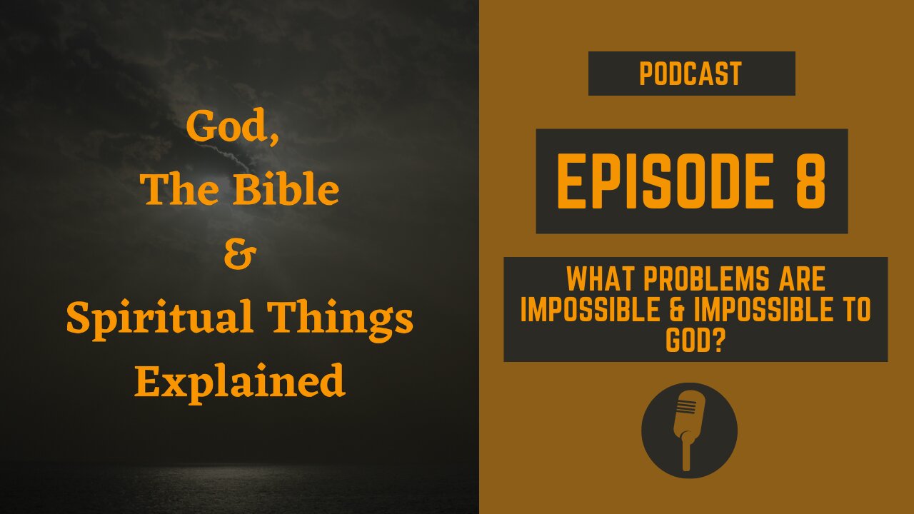 Episode 8: What Problems are Possible & Impossible to God?