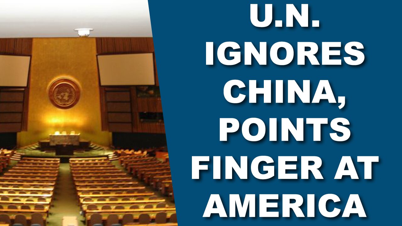 U.N. Ignores China’s Human Rights Abuses and Points Finger at America