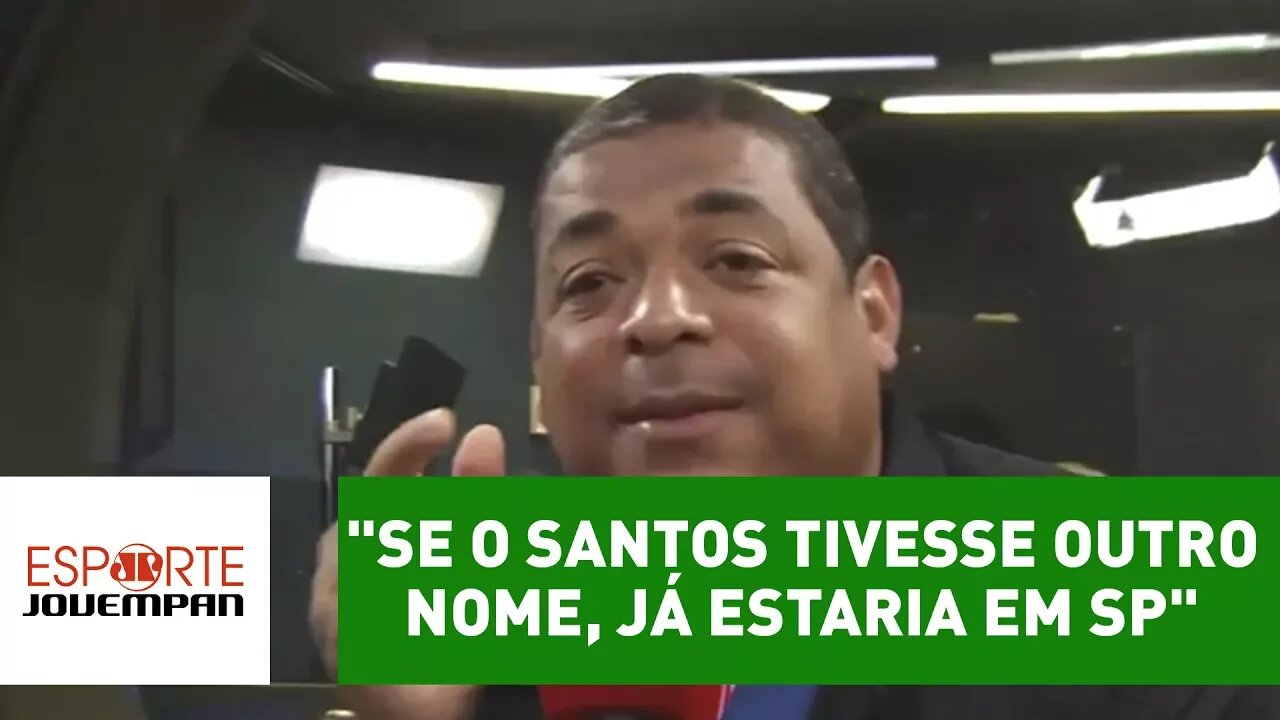 "Se o Santos tivesse outro nome, já estaria em SP", diz Vampeta