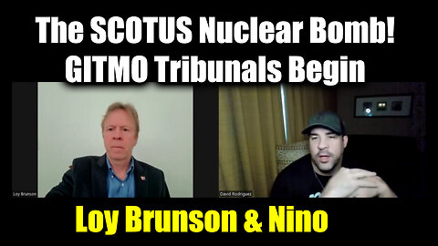 Loy Brunson & Nino - The SCOTUS Nuclear Bomb! GITMO Tribunals Begin