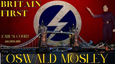 Oswald Mosley SPEAKS (AI) "Britain First!" @ Earl's Court