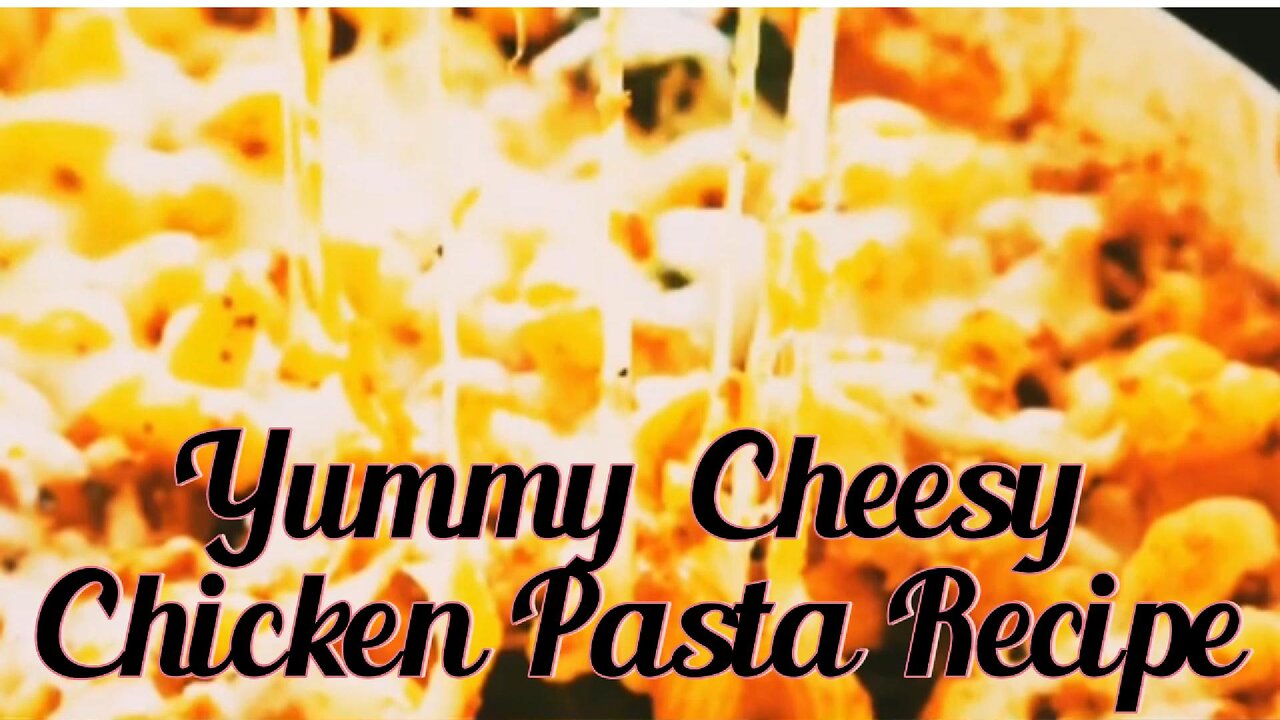 Yummy Cheesy Chicken Pasta Recipe