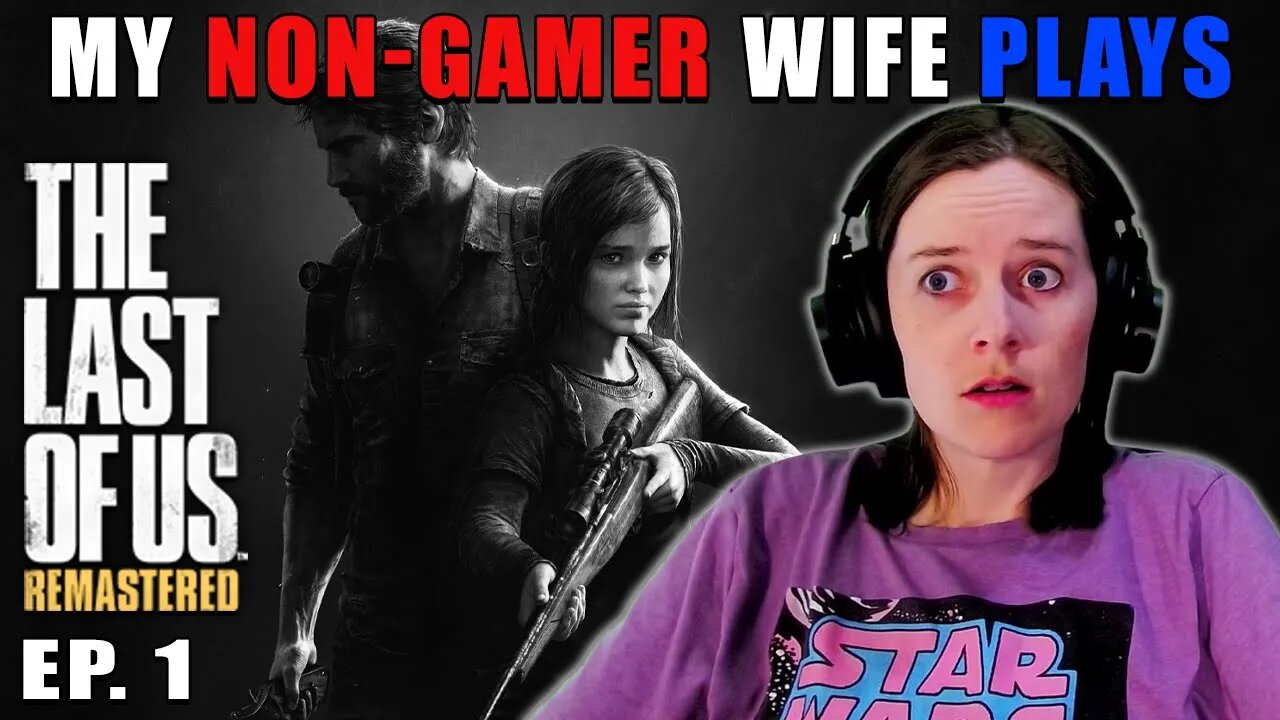 THIS JUST STARTED! | My Non-Gamer Wife Plays The Last Of Us | Ep. 1