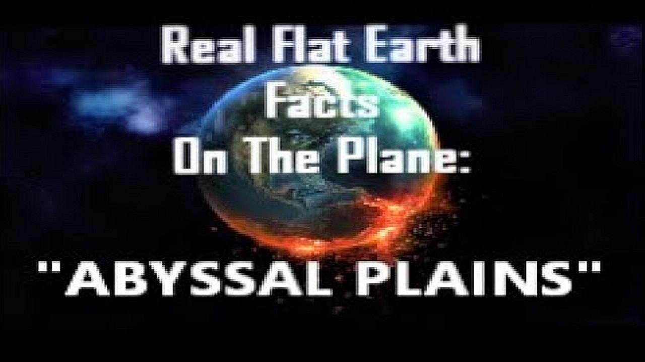 RFEFP "Real Flat Earth Facts On The Plane" Part 13: "Abyssal Plains"
