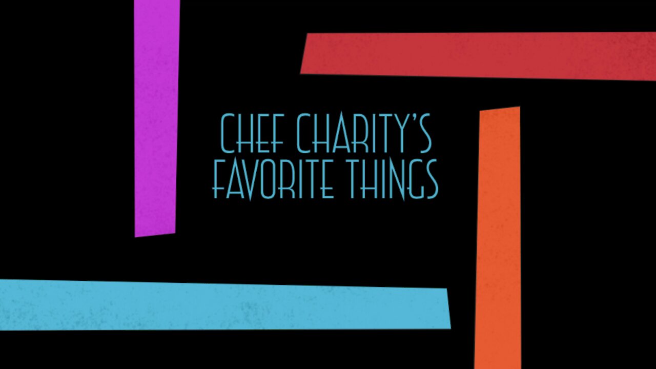 Chef Charity’s favorite things