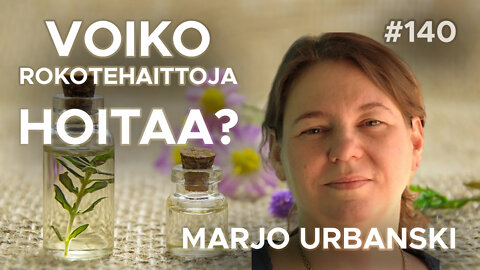 #142 - Marjo Urbanski - Voiko Rokotehaittoja Hoitaa?