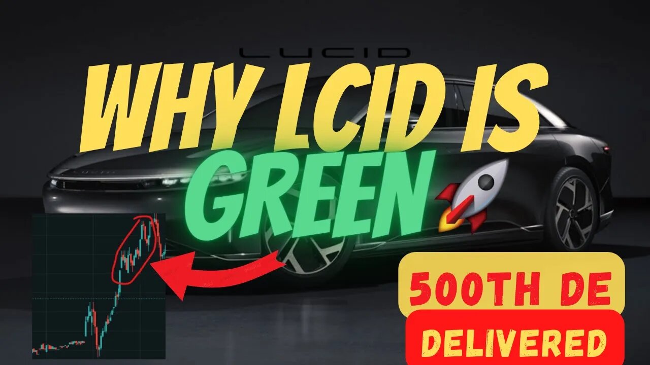 WHY LCID IS GREEN TODAY 🔥🔥 500TH DE DELIVERED 🚀 MUST WATCH $LCID