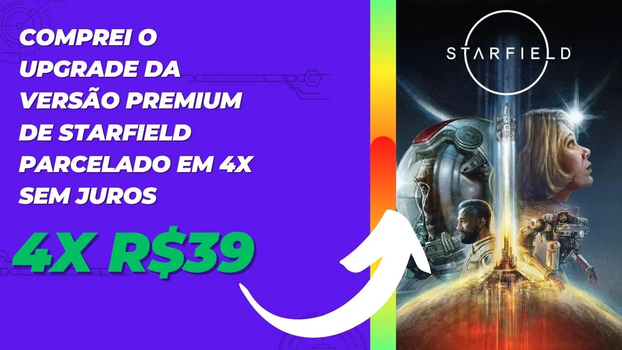 Comprei o Upgrade da Versão Premium de Starfield Parcelado em 4X Sem Juros