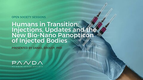 Daniel Broudy, PhD - Humans in Transition: The New Bio-Nano Panopticon of Injected Bodies