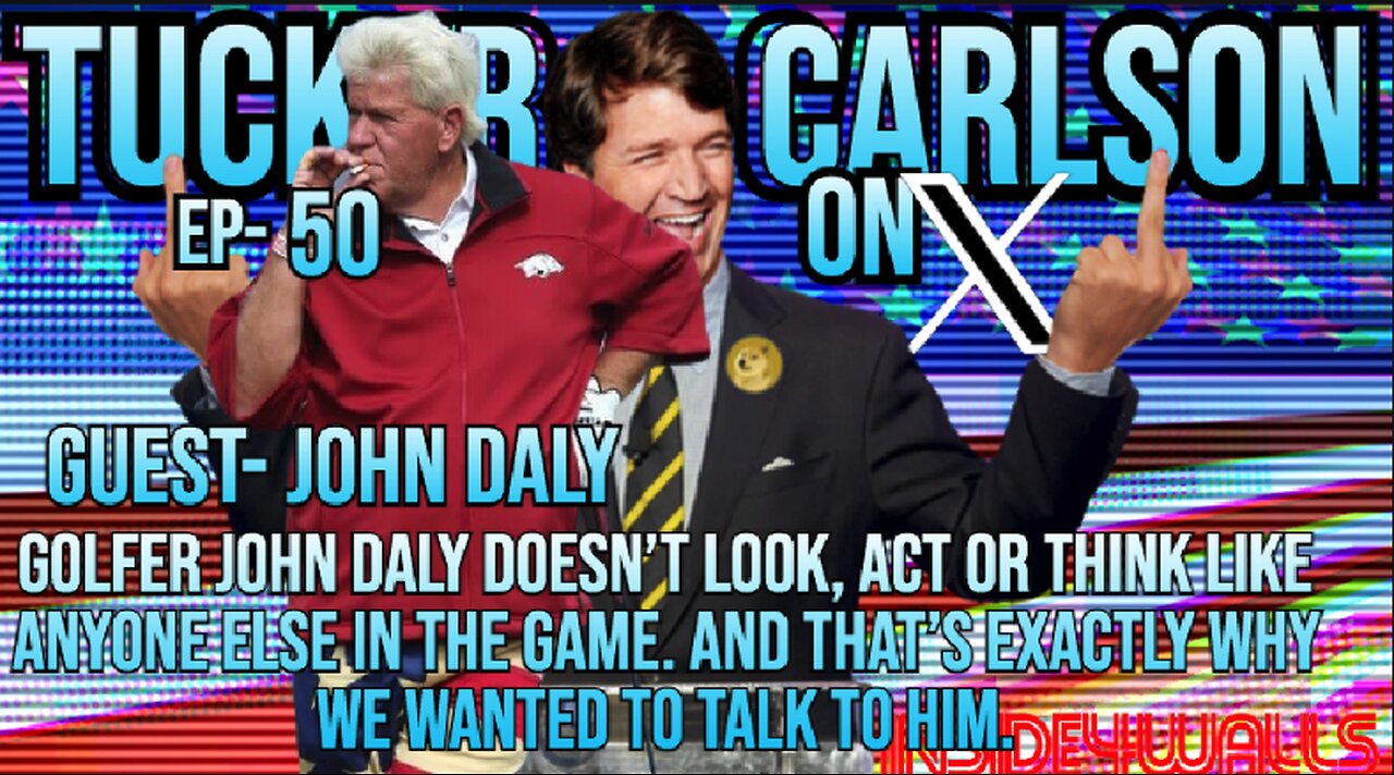 Tucker Carlson On X- Ep.50 With Guest- John Daly