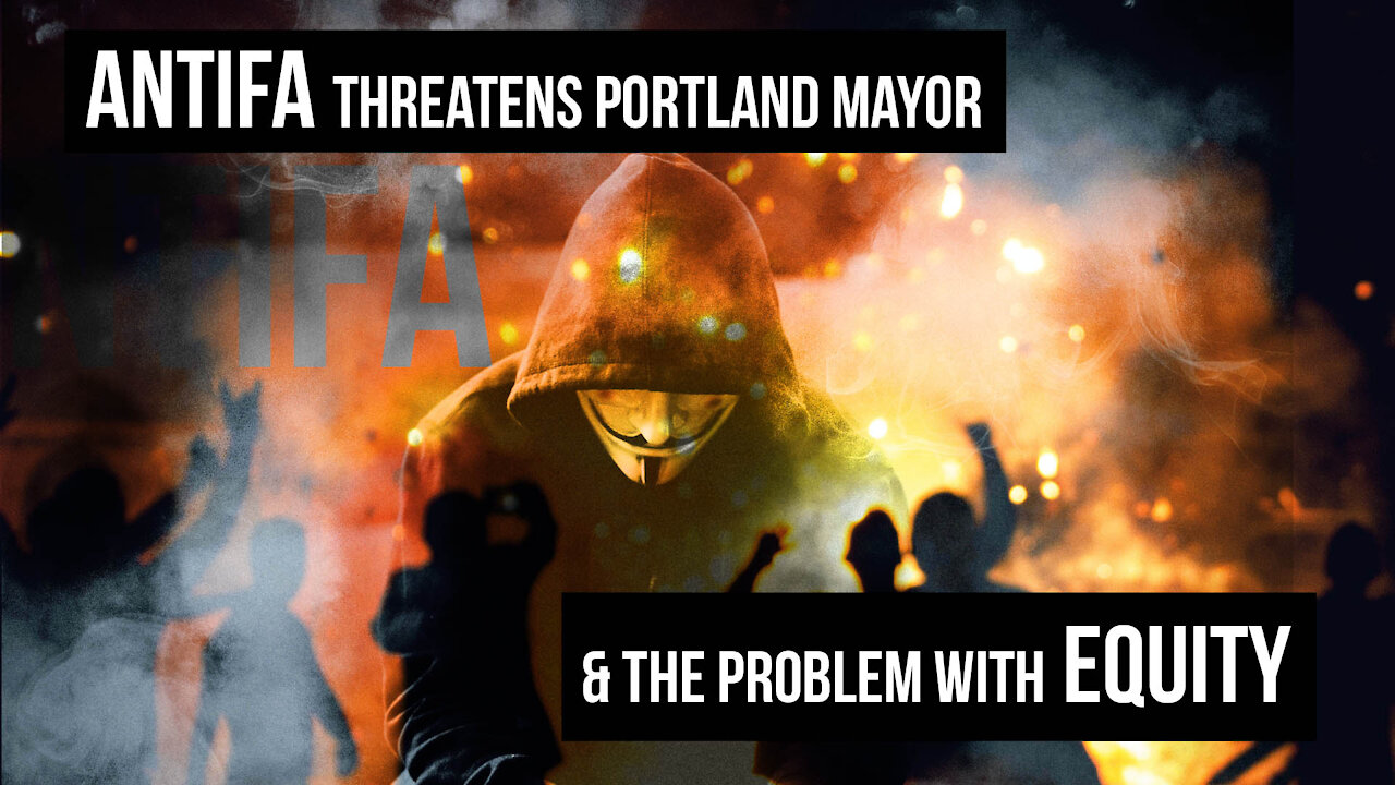 Antifa Threatens Portland Mayor & the Problem with Equity