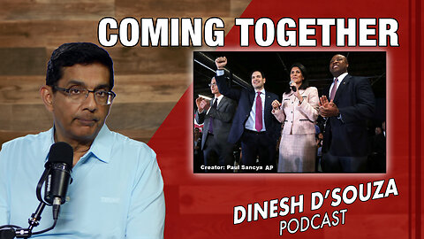 COMING TOGETHER Dinesh D’Souza Podcast Ep878