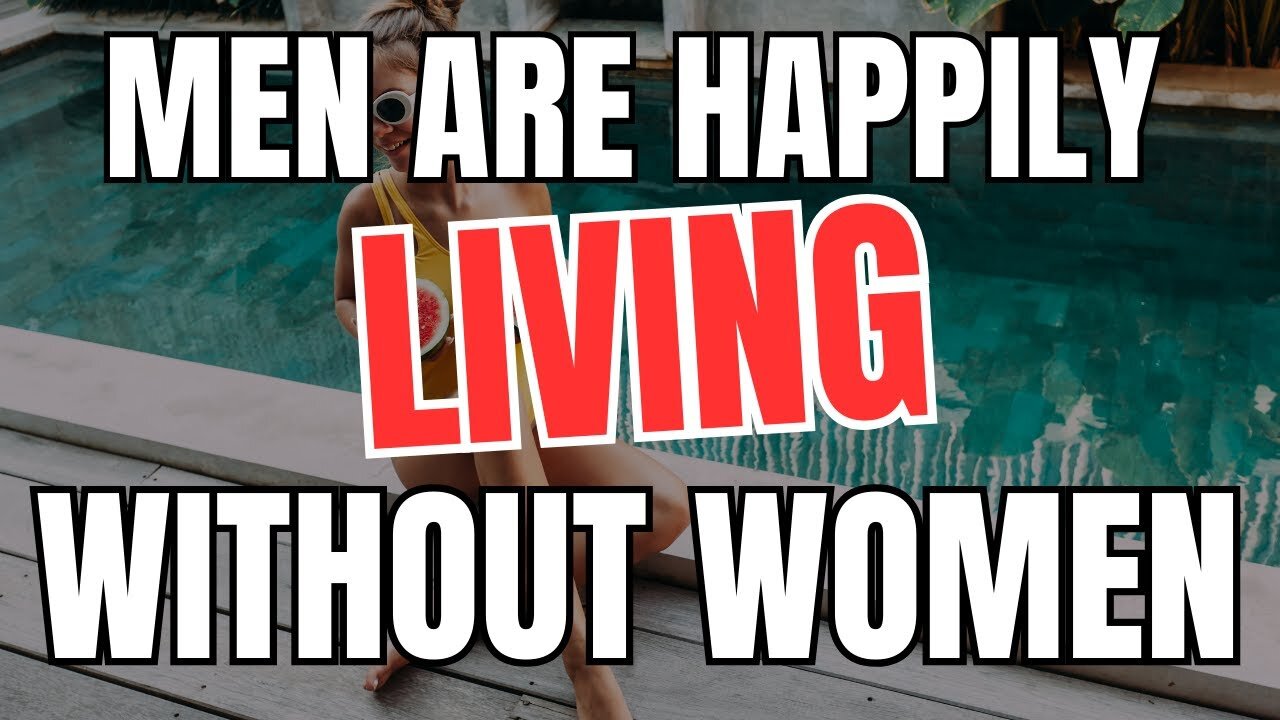 Men are Happily Living Without Women