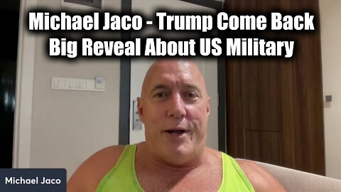 Michael Jaco SHOCKING - Trump Come Back. Big Reveal About US Military