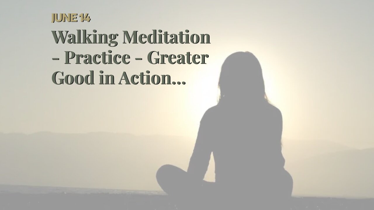 Walking Meditation - Practice - Greater Good in Action Fundamentals Explained