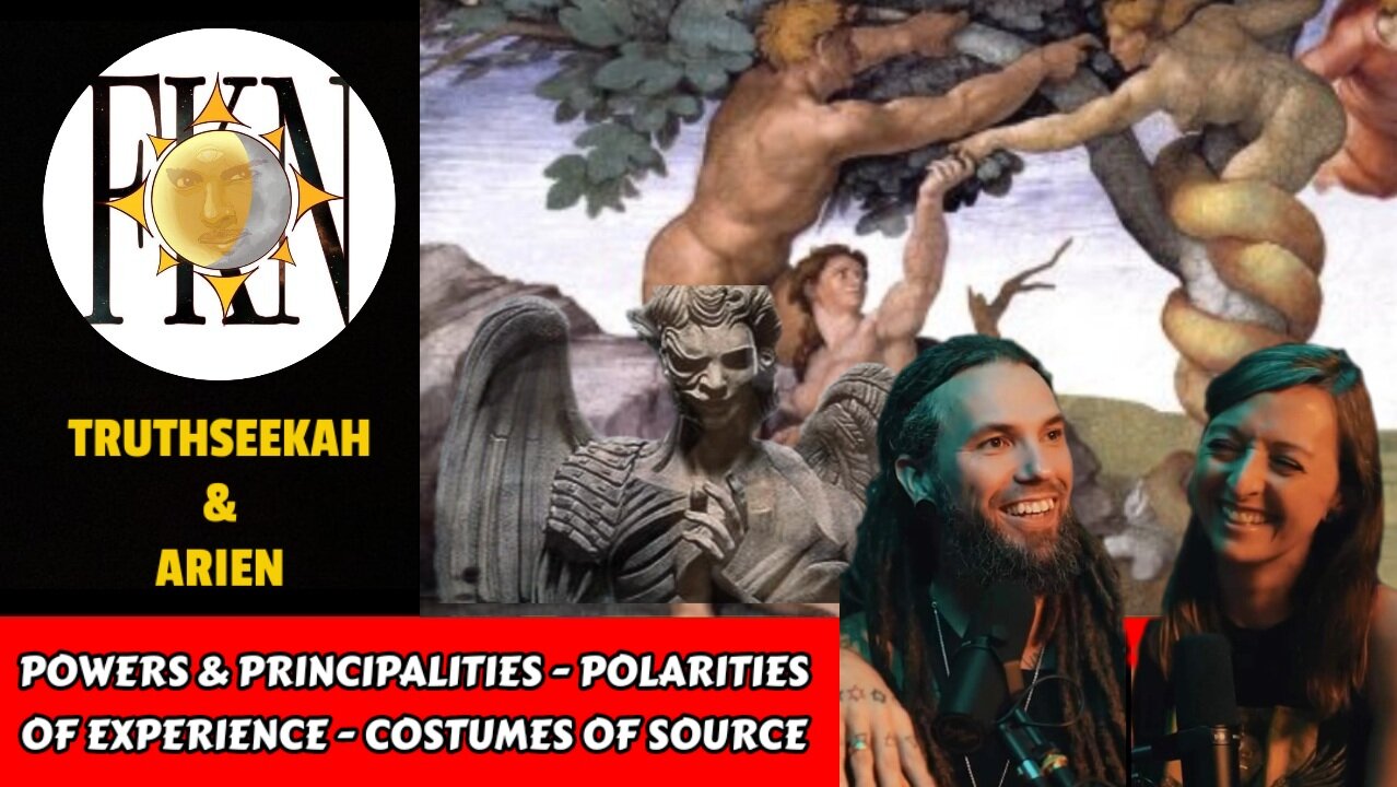 Powers & Principalities - Polarities of Experience - Costumes of Source | TruthSeekah & Arien