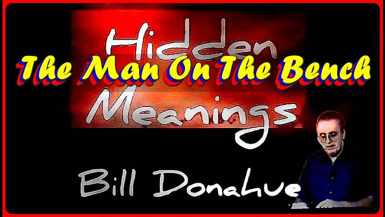 'The Man On The Bench' • William 'Bill' Donahue (Hidden Meanings - Ep. #1004) •🕞54m