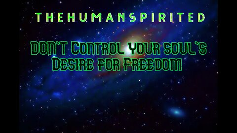 The Human Spirited Podcast: Don't Control Your Soul's Desire for Freedom