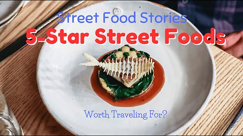 5-Star Street Foods Worth Traveling For?