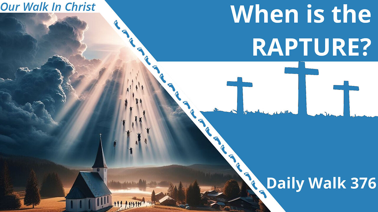 When is the Rapture? | Daily Walk 376