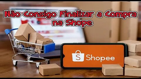 Resolvido: Não consigo Comprar na Shopee Aviso Aguardando Não Sai Disso Não Consigo Concluir Compra