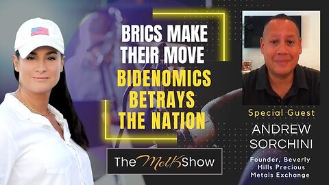 MEL K & ANDREW SORCHINI | BRICS MAKE THEIR MOVE - BIDENOMICS BETRAYS THE NATION