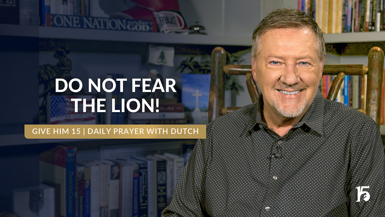 Do Not Fear The Lions | Give Him 15 Daily Prayer with Dutch | November 25, 2024