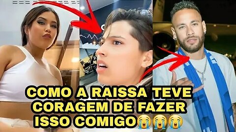 E A RAISSA QUE DIZ TER SONHADO COM O NEYMAR🤨😤