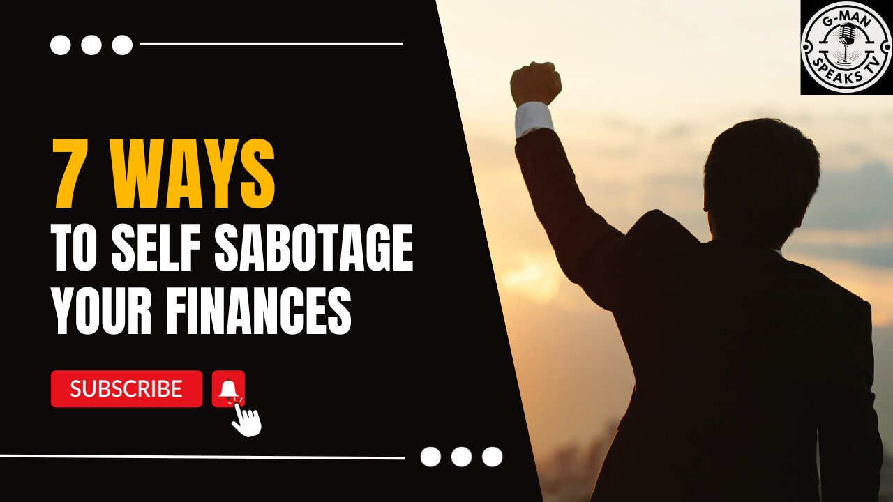 7 WAYS WE SELF SABOTAGE OUR PERSONAL FINANCES