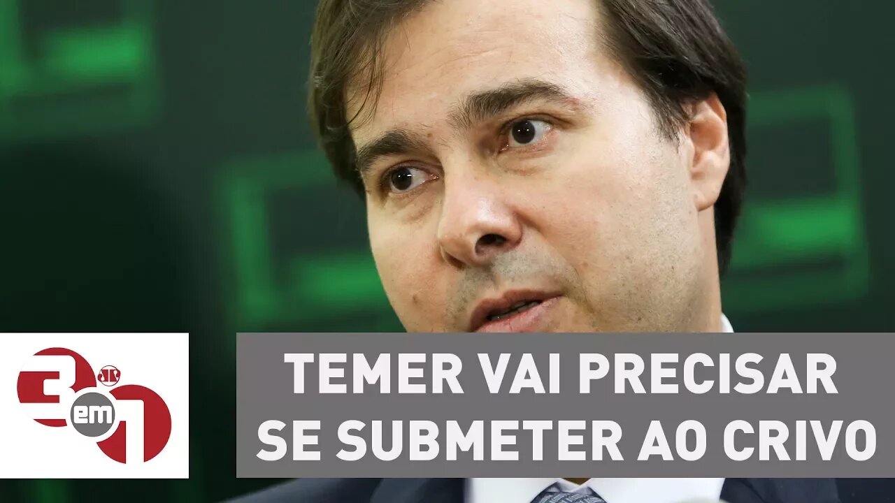 Vera: "Para tudo, Temer vai precisar se submeter ao crivo de Rodrigo Maia"