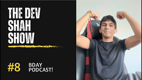 The Dev Shah Show Episode 8. My Birthday!!