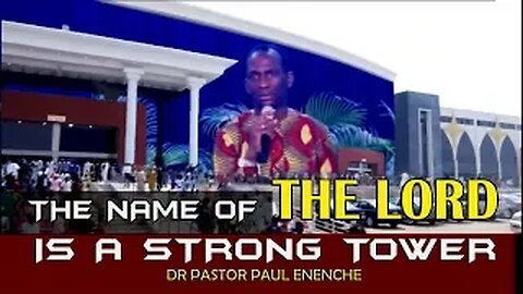 The Name Of The LORD Is A Strong Tower by Dr Pastor Paul Enenche