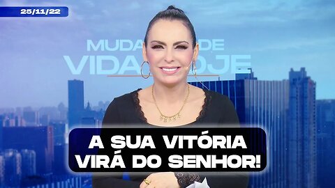 A sua vitória virá do Senhor! || Mudança de Vida Hoje